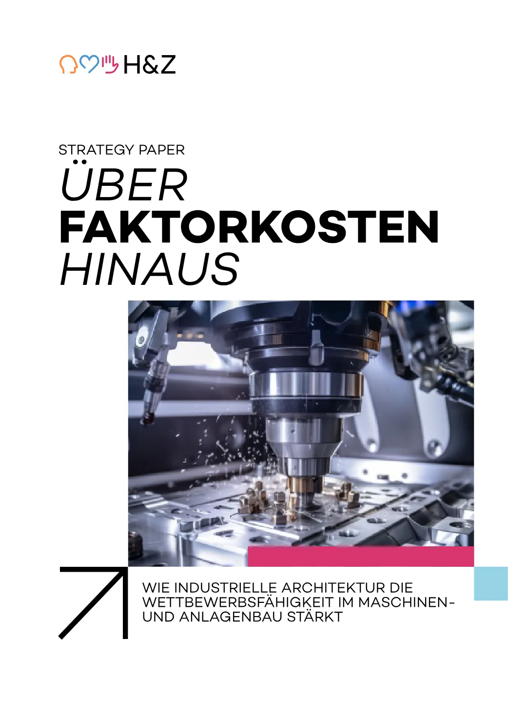 Titelseite des H&Z Strategy Papers Über Faktorkosten hinaus: Wie industrielle Architektur die Wettbewerbsfähigkeit im Maschinen- und Anlagenbau stärkt